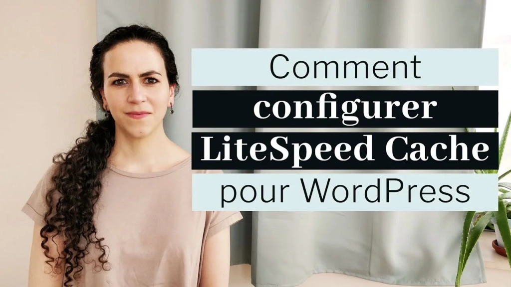 Installer LiteSpeed Cache sur WordPress : le guide complet pour accélérer son site